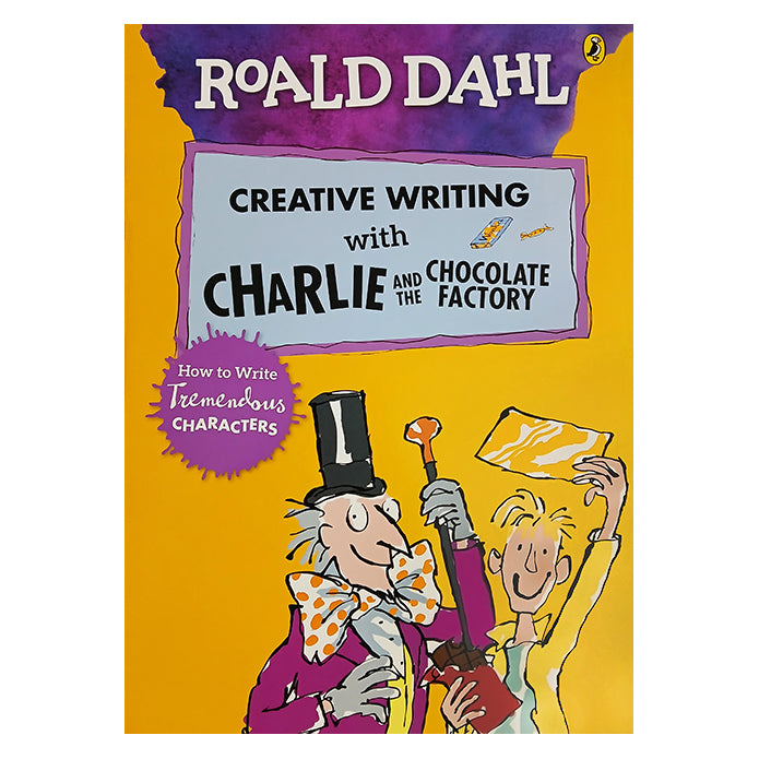 Creative Writing with Charlie and the Chocolate Factory: How to Write Tremendous Characters